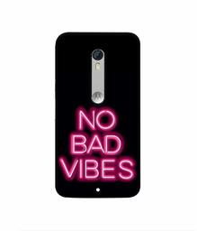 Amazon Brand - Solimo Designer No Bad Vibes 3D Printed Hard Back Case Mobile Cover for Motorola Moto X Play