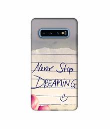 Amazon Brand - Solimo Designer Never Stop Dreaming 3D Printed Hard Back Case Mobile Cover for Samsung Galaxy S10 Plus