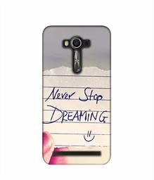 Amazon Brand - Solimo Designer Never Stop Dreaming 3D Printed Hard Back Case Mobile Cover for Asus Zenfone 2 Laser ZE550 KL