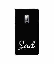 Amazon Brand - Solimo Designer Sad 3D Printed Hard Back Case Mobile Cover for OnePlus 2