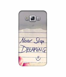 Amazon Brand - Solimo Designer Never Stop Dreaming 3D Printed Hard Back Case Mobile Cover for Samsung Galaxy E7