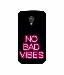 Amazon Brand - Solimo Designer No Bad Vibes 3D Printed Hard Back Case Mobile Cover for Motorola Moto G 2nd Generation