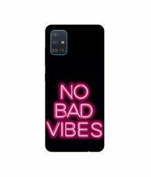 Amazon Brand - Solimo Designer No Bad Vibes 3D Printed Hard Back Case Mobile Cover for Samsung Galaxy A51