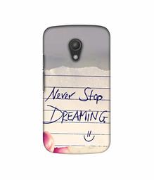 Amazon Brand - Solimo Designer Never Stop Dreaming 3D Printed Hard Back Case Mobile Cover for Motorola Moto G 2nd Generation