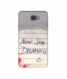 Amazon Brand - Solimo Designer Never Stop Dreaming 3D Printed Hard Back Case Mobile Cover for Samsung Galaxy J7 Prime