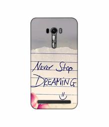 Amazon Brand - Solimo Designer Never Stop Dreaming 3D Printed Hard Back Case Mobile Cover for Asus Zenfone Selfie ZD551KL