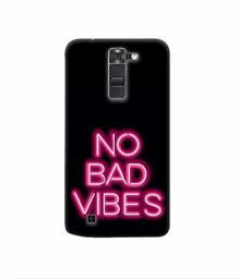 Amazon Brand - Solimo Designer No Bad Vibes 3D Printed Hard Back Case Mobile Cover for LG K7