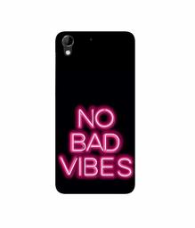 Amazon Brand - Solimo Designer No Bad Vibes 3D Printed Hard Back Case Mobile Cover for HTC Desire 728G