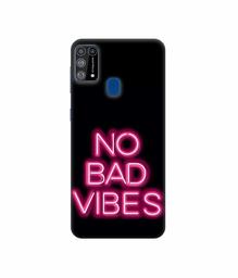 Amazon Brand - Solimo Designer No Bad Vibes 3D Printed Hard Back Case Mobile Cover for Samsung Galaxy M31