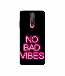 Amazon Brand - Solimo Designer No Bad Vibes 3D Printed Hard Back Case Mobile Cover for Poco X2 / Mi Redmi K30