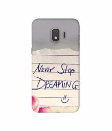 Amazon Brand - Solimo Designer Never Stop Dreaming 3D Printed Hard Back Case Mobile Cover for Samsung Galaxy J2 Core