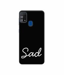 Amazon Brand - Solimo Designer Sad 3D Printed Hard Back Case Mobile Cover for Samsung Galaxy M31