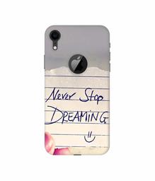 Amazon Brand - Solimo Designer Never Stop Dreaming 3D Printed Hard Back Case Mobile Cover for Apple iPhone XR (Logo Cut)