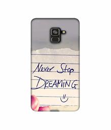 Amazon Brand - Solimo Designer Never Stop Dreaming 3D Printed Hard Back Case Mobile Cover for Samsung Galaxy A8 Plus