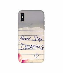 Amazon Brand - Solimo Designer Never Stop Dreaming 3D Printed Hard Back Case Mobile Cover for Apple iPhone Xs Max