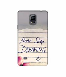 Amazon Brand - Solimo Designer Never Stop Dreaming 3D Printed Hard Back Case Mobile Cover for Samsung Galaxy Note 4