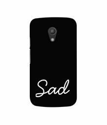 Amazon Brand - Solimo Designer Sad 3D Printed Hard Back Case Mobile Cover for Motorola Moto G 2nd Generation