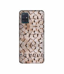 Amazon Brand - Solimo Designer No Hate On Wooden Block 3D Printed Hard Back Case Mobile Cover for Samsung Galaxy A51